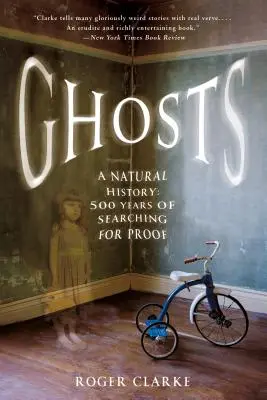 Los fantasmas: Una historia natural: 500 años de búsqueda de pruebas - Ghosts: A Natural History: 500 Years of Searching for Proof