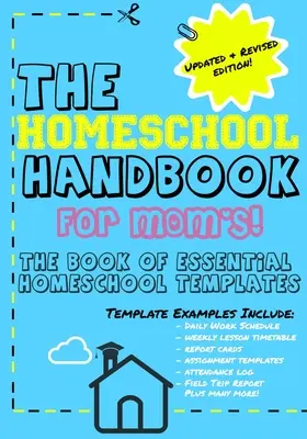 Manual de educación en casa para mamás: El libro de las plantillas esenciales para la educación en casa - The Homeschool Handbook for Mom's: The Book of Essential Homeschool Templates