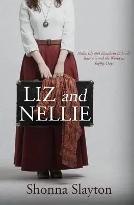 Liz y Nellie: La vuelta al mundo en ochenta días de Nellie Bly y Elizabeth Bisland - Liz and Nellie: Nellie Bly and Elizabeth Bisland's Race Around the World in Eighty Days