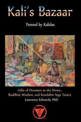 El Bazar de Kali: Regalos de Devoción lo Divino, Sabiduría Budista y Tantra de Kundalini Yoga - Kali's Bazaar: Gifts of Devotion the Divine, Buddhist Wisdom, and Kundalini Yoga Tantra