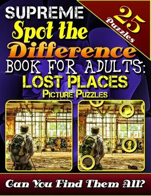 Libro Supreme Spot the Difference para adultos: Puzzles con imágenes de lugares perdidos: Busca las Diferencias Libros de Puzzles para Adultos. Caza de Puzzles con Fotos. ¿Puedes encontrar - Supreme Spot the Difference Book for Adults: Lost Places Picture Puzzles: Spot the Difference Puzzle Books for Adults. Photo Puzzle Hunt. Can You Find