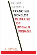 El novelista rampante: Elogio de Ronald Firbank - Prancing Novelist: In Praise of Ronald Firbank