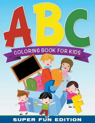 Libro de colorear ABC para niños Super Fun Edition - ABC Coloring Book For Kids Super Fun Edition