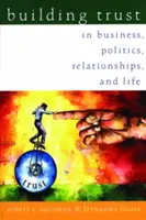 Crear confianza: En los negocios, la política, las relaciones y la vida - Building Trust: In Business, Politics, Relationships, and Life