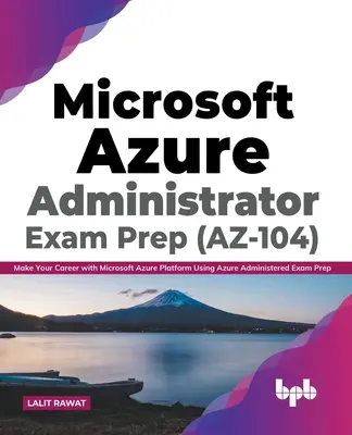 Preparación para el examen de administrador de Microsoft Azure (AZ-104): Haga su carrera con la plataforma Microsoft Azure utilizando la preparación para el examen de administrador de Azure - Microsoft Azure Administrator Exam Prep (AZ-104): Make Your Career with Microsoft Azure Platform Using Azure Administered Exam Prep