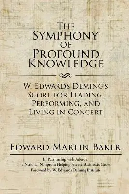 La Sinfonía del Conocimiento Profundo: La partitura de W. Edwards Deming para dirigir, actuar y vivir en concierto - The Symphony of Profound Knowledge: W. Edwards Deming's Score for Leading, Performing, and Living in Concert