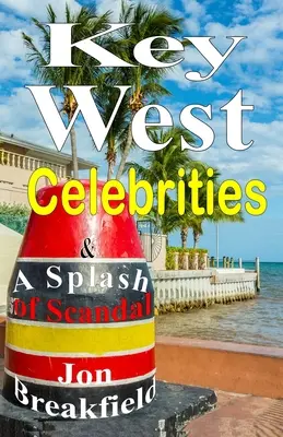 Key West Celebrities: & a Splash of Scandal (Celebridades de Cayo Hueso y un poco de escándalo) - Key West Celebrities: & a Splash of Scandal