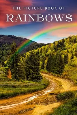 El libro ilustrado del arco iris: Un libro de regalo para enfermos de Alzheimer y personas mayores con demencia - The Picture Book of Rainbows: A Gift Book for Alzheimer's Patients and Seniors with Dementia