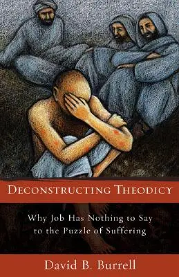 Deconstruyendo la Teodicea: Por qué Job no tiene nada que decir al enigma del sufrimiento - Deconstructing Theodicy: Why Job Has Nothing to Say to the Puzzle of Suffering