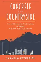 Hormigón y campo: Lo urbano y lo rural en la cultura puertorriqueña de los años cincuenta - Concrete and Countryside: The Urban and the Rural in 1950s Puerto Rican Culture