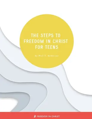 Los Pasos para la Libertad en Cristo para Adolescentes - The Steps to Freedom in Christ for Teens