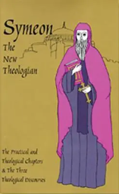 Simeón el Nuevo Teólogo: Los tratados teológicos y prácticos y los tres discursos teológicos - Symeon the New Theologian: The Theological and Practical Treatises and the Three Theological Discourses