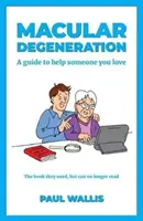 Degeneración macular: Una guía para ayudar a un ser querido - Macular Degeneration: A guide to help someone you love