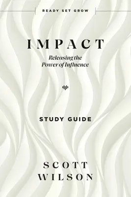 Impacto - Guía de estudio: Liberar el poder de la influencia - Impact - Study Guide: Releasing the Power of Influence