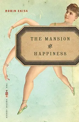 La mansión de la felicidad: Poemas - The Mansion of Happiness: Poems