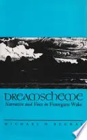 Esquema onírico: Narrativa y voz en Finnegans Wake - Dreamscheme: Narrative and Voice in Finnegans Wake