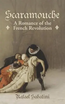 Scaramouche: Un romance de la Revolución Francesa - Scaramouche: A Romance of the French Revolution