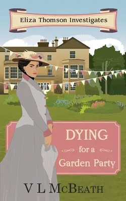 Morir por una fiesta en el jardín: Eliza Thomson Investiga (Libro 4) - Dying for a Garden Party: Eliza Thomson Investigates (Book 4)
