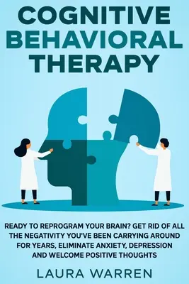 Terapia cognitivo-conductual (TCC): ¿Listo para reprogramar su cerebro? Deshágase de toda la negatividad que ha estado arrastrando durante años, elimine la ansiedad y la ansiedad. - Cognitive Behavioral Therapy (CBT): Ready to Reprogram Your Brain? Get Rid of All The Negativity You've Been Carrying Around for Years, Eliminate Anxi