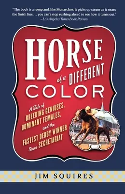Caballo de otro color: una historia de genios de la cría, hembras dominantes y el ganador del Derby más rápido desde Secretariat - Horse of a Different Color: A Tale of Breeding Geniuses, Dominant Females, and the Fastest Derby Winner Since Secretariat