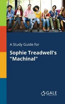 Guía de estudio de Machinal, de Sophie Treadwell - A Study Guide for Sophie Treadwell's Machinal