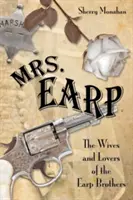 Mrs. Earp: Las esposas y amantes de los hermanos Earp, primera edición - Mrs. Earp: The Wives And Lovers Of The Earp Brothers, First Edition