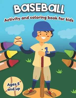 Libro de actividades de béisbol y para colorear para niños a partir de 5 años: Diversión para niños y niñas, Preescolar, Kindergarten - Baseball Activity and Coloring Book for kids Ages 5 and up: Fun for boys and girls, Preschool, Kindergarten