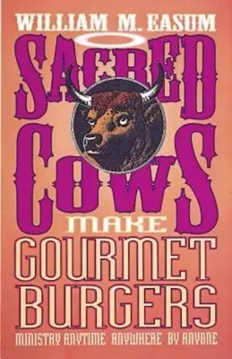 Las vacas sagradas hacen hamburguesas gourmet: Ministerio en cualquier momento, en cualquier lugar, por cualquier persona - Sacred Cows Make Gourmet Burgers: Ministry Anytime, Anywhere, by Anyone