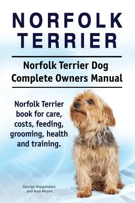 Norfolk Terrier. Norfolk Terrier Perro Manual Completo del Propietario. Norfolk Terrier libro para el cuidado, los costos, la alimentación, aseo, salud y formación. - Norfolk Terrier. Norfolk Terrier Dog Complete Owners Manual. Norfolk Terrier book for care, costs, feeding, grooming, health and training.