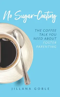 No Sugar Coating: La charla de café que necesita sobre la paternidad de acogida - No Sugar Coating: The Coffee Talk You Need About Foster Parenting