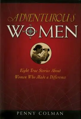 Mujeres aventureras: Ocho historias reales de mujeres que marcaron la diferencia - Adventurous Women: Eight True Stories about Women Who Made a Difference