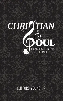 Alma cristiana: Principios básicos de la fe - Christian Soul: Foundation Principles of Faith