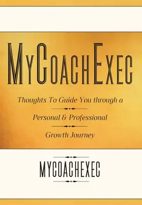 MyCoachExec: Pensamientos para guiarle en su viaje de crecimiento personal y profesional - MyCoachExec: Thoughts to Guide You Through a Personal & Professional Growth Journey