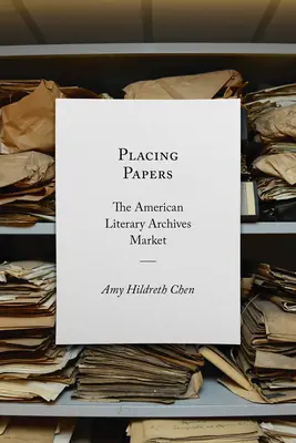 Colocando papeles: El mercado de los archivos literarios estadounidenses - Placing Papers: The American Literary Archives Market