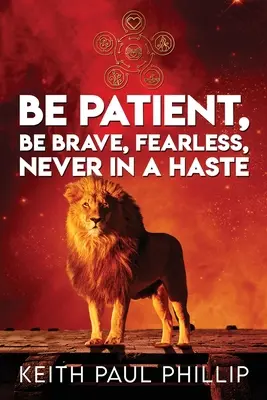 Sé paciente, sé valiente, no tengas miedo, nunca tengas prisa - Be Patient, Be Brave, Fearless, Never In A Haste