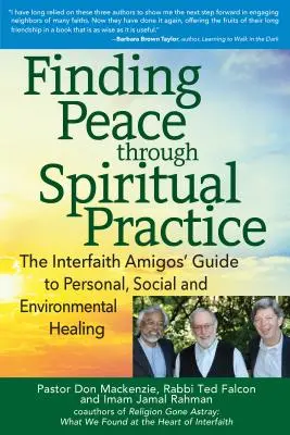 Encontrar la paz mediante la práctica espiritual: La Guía de los Amigos Interreligiosos para la Sanación Personal, Social y Medioambiental - Finding Peace Through Spiritual Practice: The Interfaith Amigos' Guide to Personal, Social and Environmental Healing