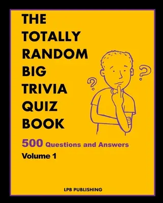 El gran libro de preguntas y respuestas totalmente al azar: 500 preguntas y respuestas Volumen 1 - The Totally Random Big Trivia Quiz Book: 500 Questions and Answers Volume 1