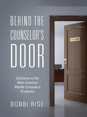 Detrás de la puerta del consejero: Soluciones a los problemas más comunes de los alumnos de secundaria - Behind the Counselor's Door: Solutions to the Most Common Middle Schooler's Problems