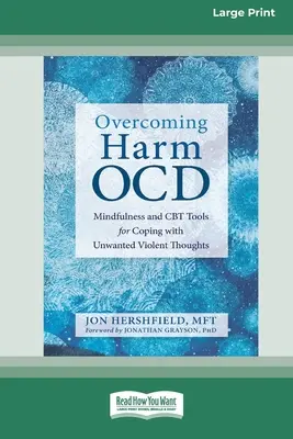 Superar el TOC: Herramientas de Mindfulness y TCC para hacer frente a los pensamientos violentos no deseados (16pt Large Print Edition) - Overcoming Harm OCD: Mindfulness and CBT Tools for Coping with Unwanted Violent Thoughts (16pt Large Print Edition)