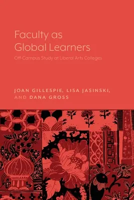 Faculty as Global Learners: Estudios fuera del campus en universidades de artes liberales - Faculty as Global Learners: Off-Campus Study at Liberal Arts Colleges