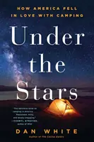 Bajo las estrellas: Cómo América se enamoró del camping - Under the Stars: How America Fell in Love with Camping