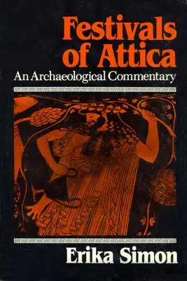 Fiestas del Ática: Comentario arqueológico - Festivals of Attica: An Archaeological Commentary