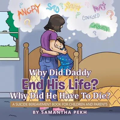 ¿Por qué papá acabó con su vida? ¿Por qué tuvo que morir? Un libro de duelo por suicidio para niños y padres - Why Did Daddy End His Life? Why Did He Have To Die?: A Suicide Bereavement Book For Children and Parents