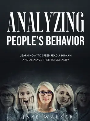 Analizar el comportamiento de las personas: Aprende a leer a toda velocidad a un ser humano y a analizar su personalidad - Analyzing People's Behavior: Learn How to Speed Read a Human and Analyze Their Personality