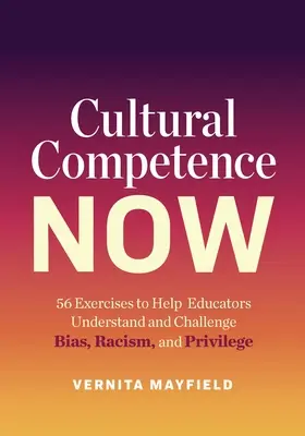 Competencia cultural ya: 56 ejercicios para ayudar a los educadores a comprender y cuestionar los prejuicios, el racismo y los privilegios - Cultural Competence Now: 56 Exercises to Help Educators Understand and Challenge Bias, Racism, and Privilege