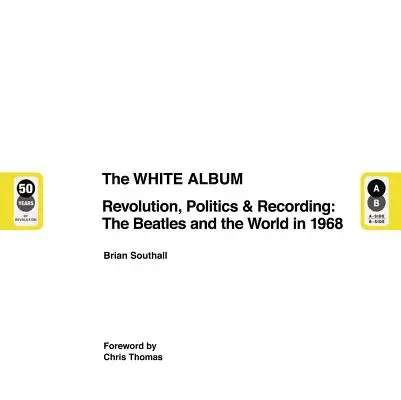 El Álbum Blanco: Revolución, política y grabación: Los Beatles y el mundo en 1968 - The White Album: Revolution, Politics & Recording: The Beatles and the World in 1968