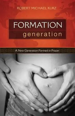 La generación de la formación: Una nueva generación formada en la oración - Formation Generation: A New Generation Formed in Prayer