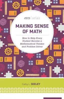 El sentido de las matemáticas: Cómo ayudar a cada estudiante a convertirse en un pensador matemático y solucionador de problemas (ASCD Arias) - Making Sense of Math: How to Help Every Student Become a Mathematical Thinker and Problem Solver (ASCD Arias)