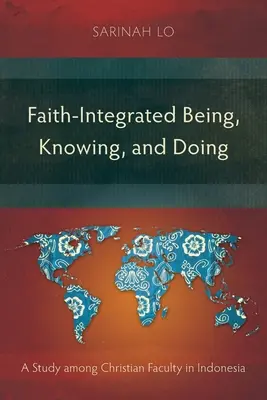 Ser, saber y hacer integrados en la fe: Un estudio entre el profesorado cristiano de Indonesia - Faith-Integrated Being, Knowing, and Doing: A Study among Christian Faculty in Indonesia