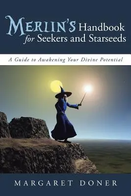 Manual de Merlín para buscadores y semillas estelares: Una guía para despertar tu potencial divino - Merlin's Handbook for Seekers and Starseeds: A Guide to Awakening Your Divine Potential